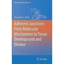 Adherens Junctions: from Molecular Mechanisms to Tissue Devel... - 9789400741850