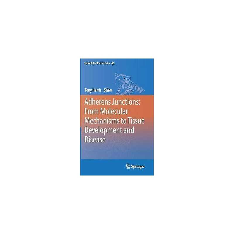 Adherens Junctions: from Molecular Mechanisms to Tissue Devel... - 9789400741850
