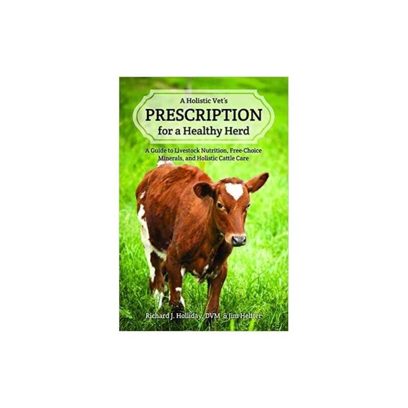 A Holistic Vets Prescription for a Healthy Herd - 9781601730886