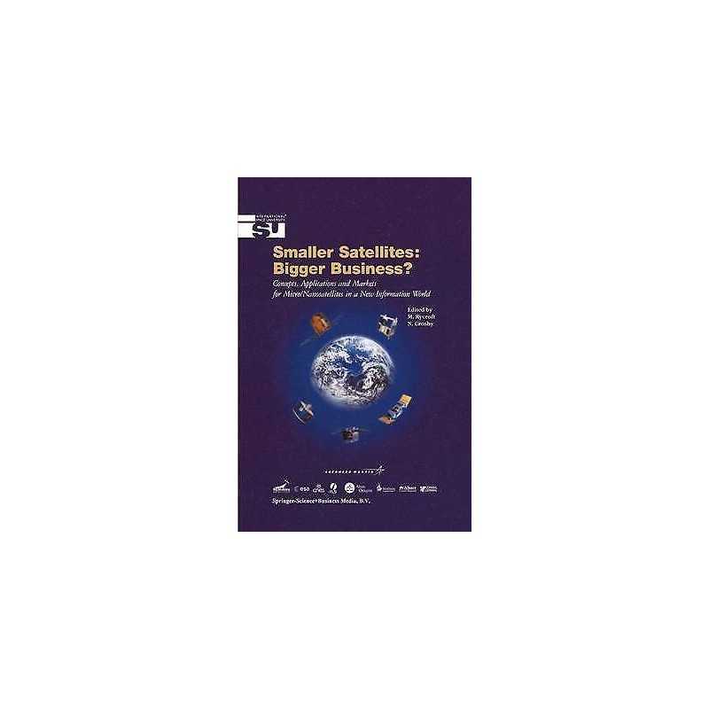 Smaller Satellites: Bigger Business? - 9781402001994
