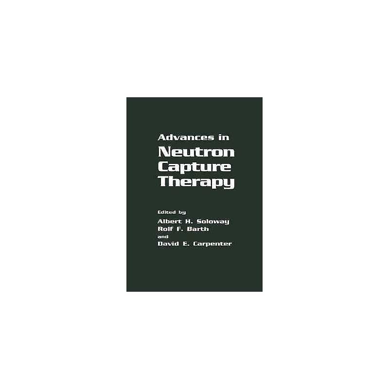 Advances in Neutron Capture Therapy - 9781461362968