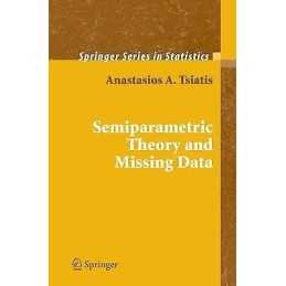 Semiparametric Theory and Missing Data - 9780387324487