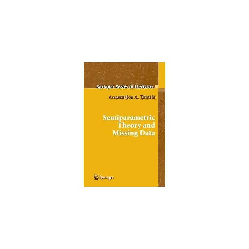 Semiparametric Theory and Missing Data - 9780387324487