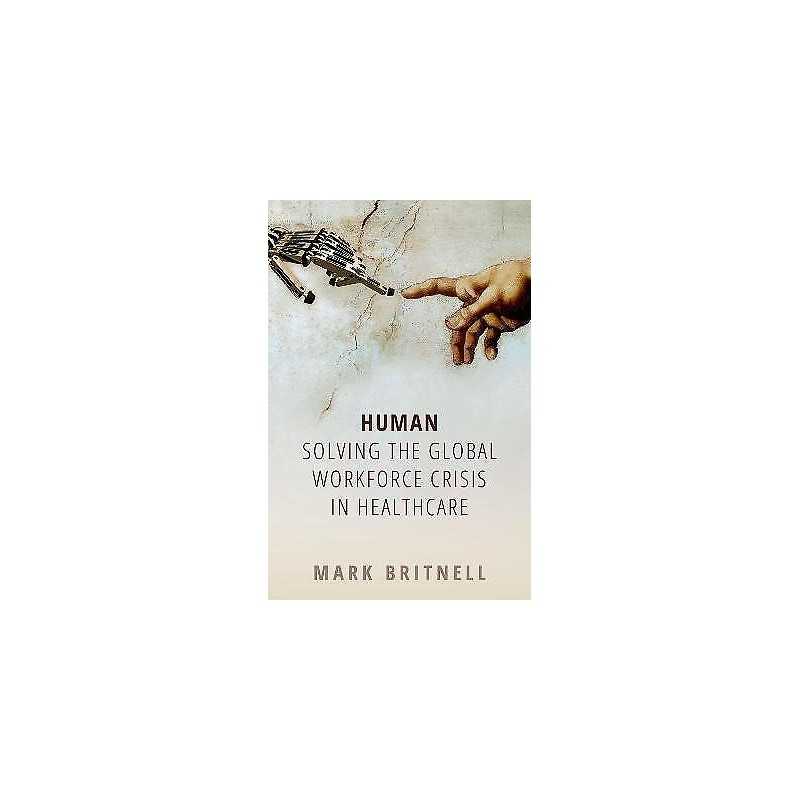 Human: Solving the global workforce crisis in healthcare - 9780198836520