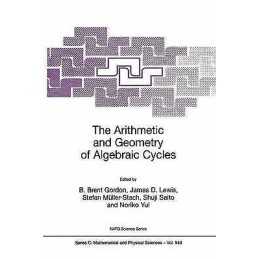 The Arithmetic and Geometry of Algebraic Cycles - 9780792361947