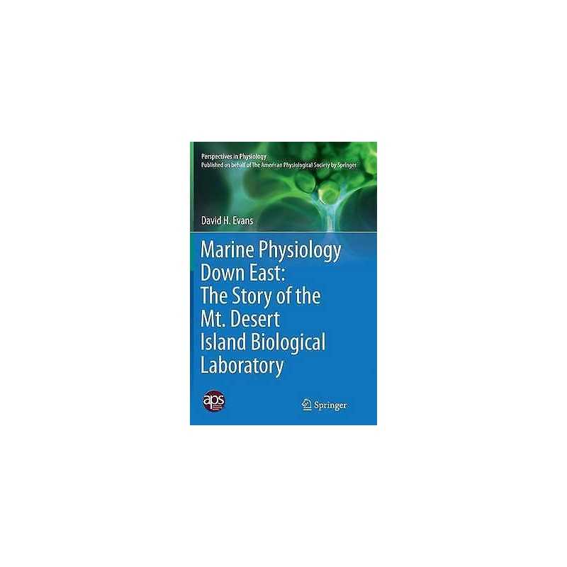 Marine Physiology Down East: The Story of the Mt. Desert Isla... - 9781493949809
