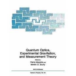 Quantum Optics, Experimental Gravity, and Measurement Theory - 9780306413544