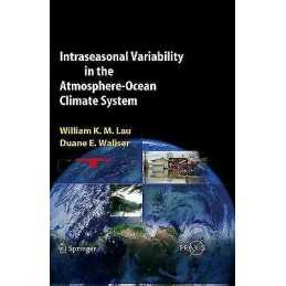 Intraseasonal Variability in the Atmosphere-Ocean Climate System - 9783540222767