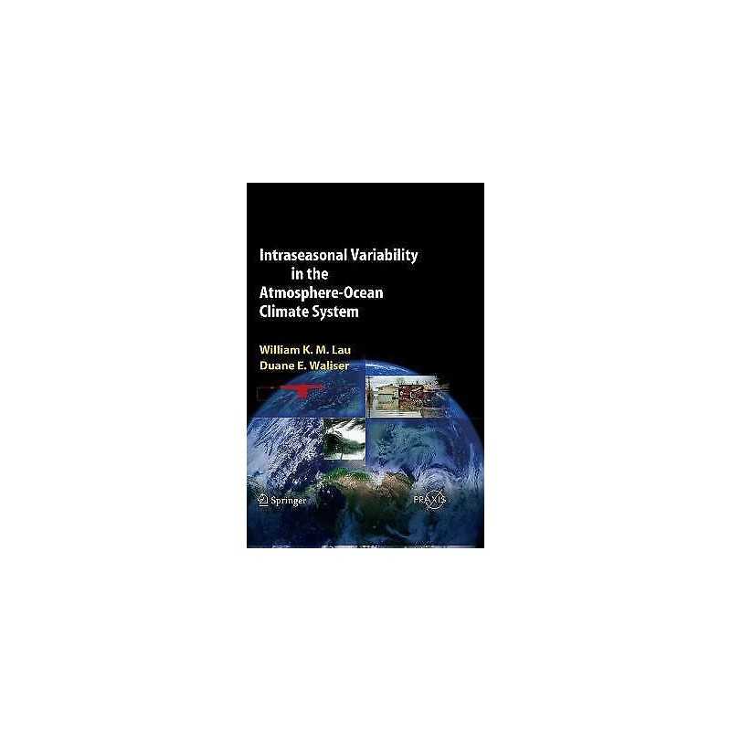 Intraseasonal Variability in the Atmosphere-Ocean Climate System - 9783540222767