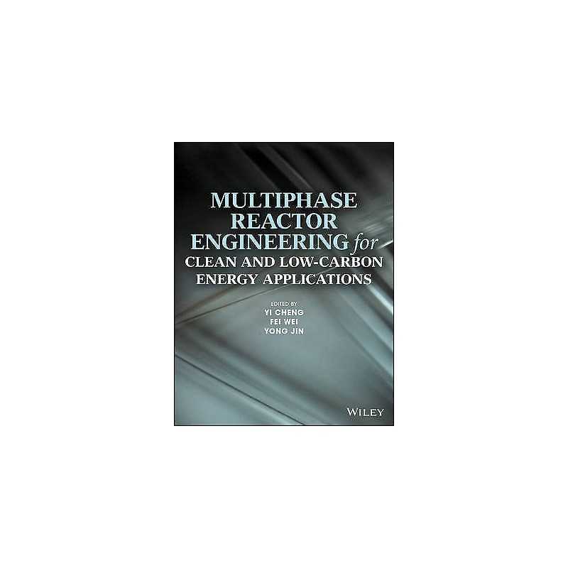 Multiphase Reactor Engineering for Clean and Low-Carbon Energ... - 9781118454695