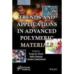 Trends and Applications in Advanced Polymeric Materials - 9781119363637
