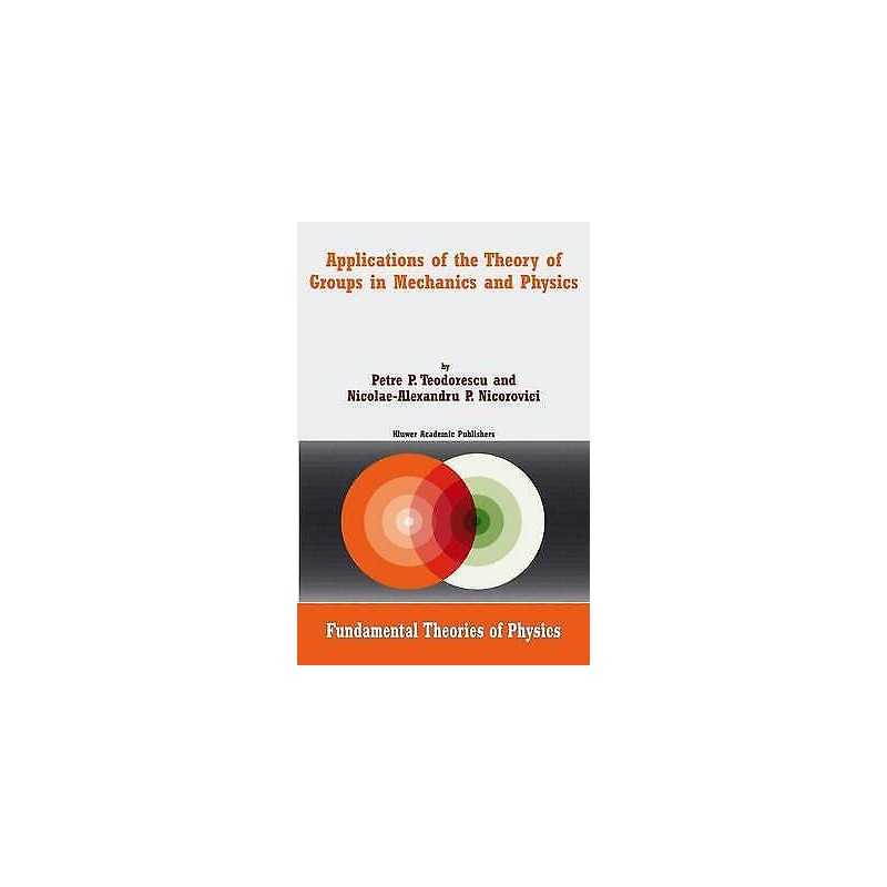 Applications of the Theory of Groups in Mechanics and Physics - 9781402020469