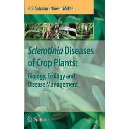 Sclerotinia Diseases of Crop Plants: Biology, Ecology and Dis... - 9781402084072
