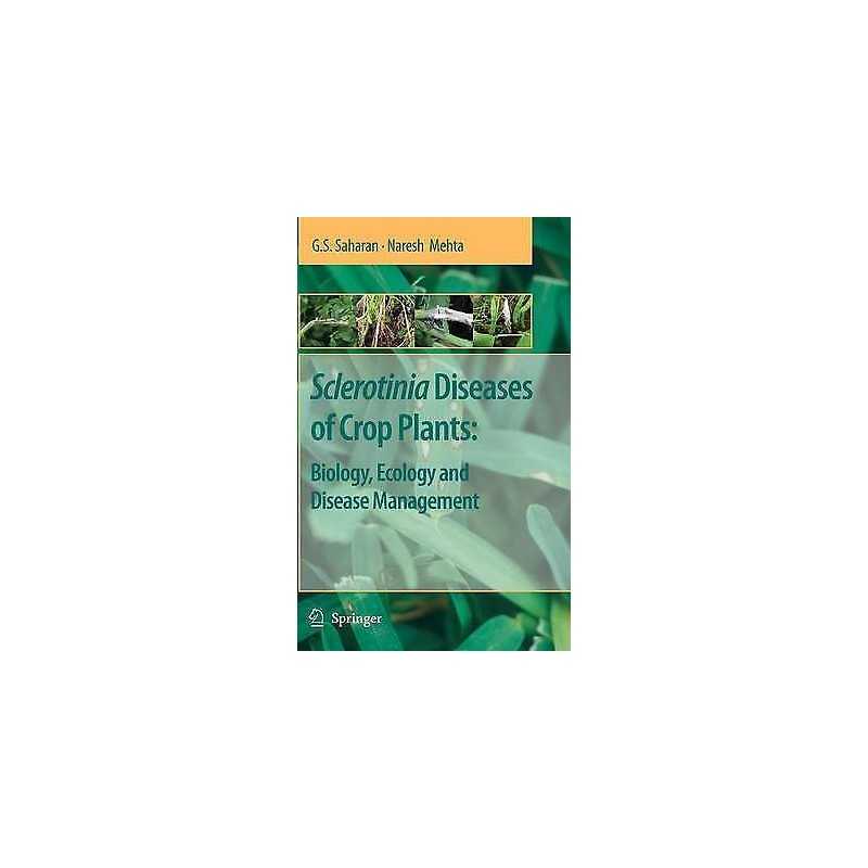 Sclerotinia Diseases of Crop Plants: Biology, Ecology and Dis... - 9781402084072
