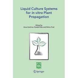 Liquid Culture Systems for in vitro Plant Propagation - 9781402031991