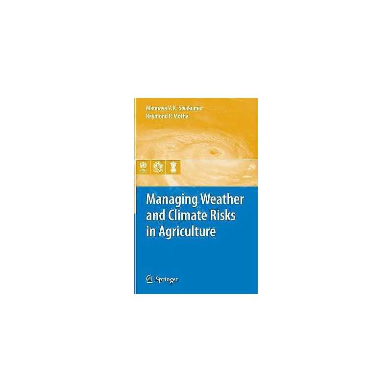 Managing Weather and Climate Risks in Agriculture - 9783540727446