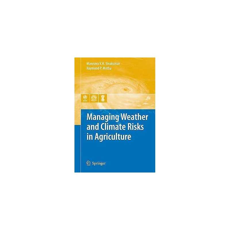 Managing Weather and Climate Risks in Agriculture - 9783642091841