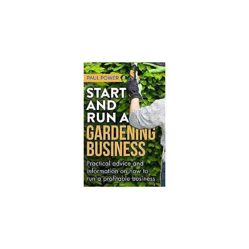 Start and Run a Gardening Business, 4th Edition - 9781472119964