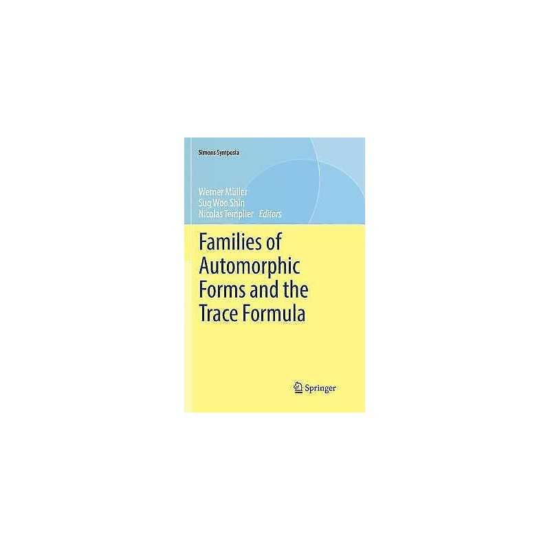 Families of Automorphic Forms and the Trace Formula - 9783319823508