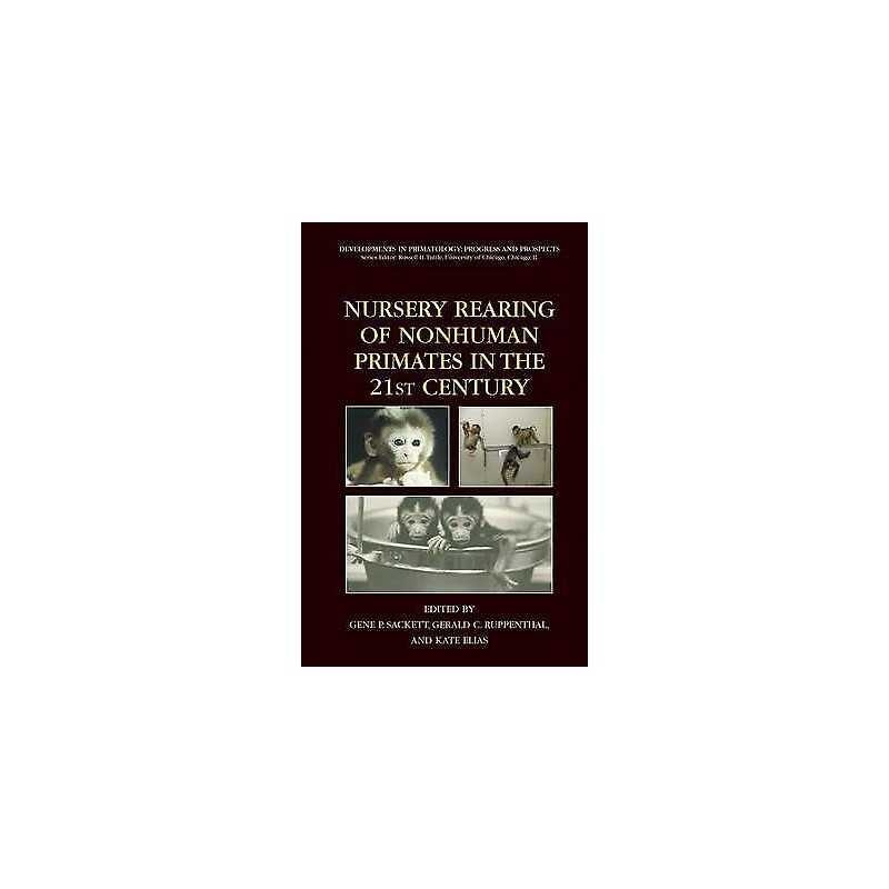 Nursery Rearing of Nonhuman Primates in the 21st Century - 9780387256320