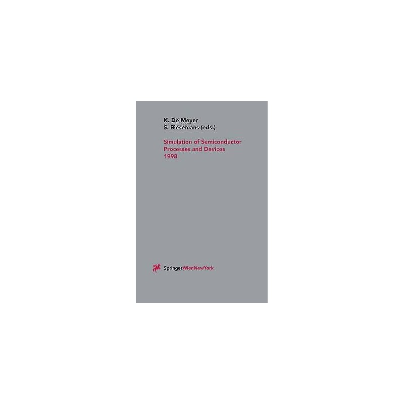Simulation of Semiconductor Processes and Devices 1998 - 9783211832080