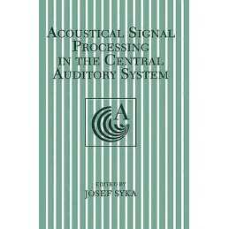 Acoustical Signal Processing in the Central Auditory System - 9781461346739