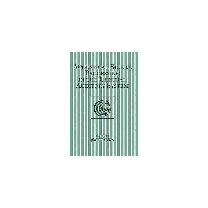 Acoustical Signal Processing in the Central Auditory System - 9781461346739