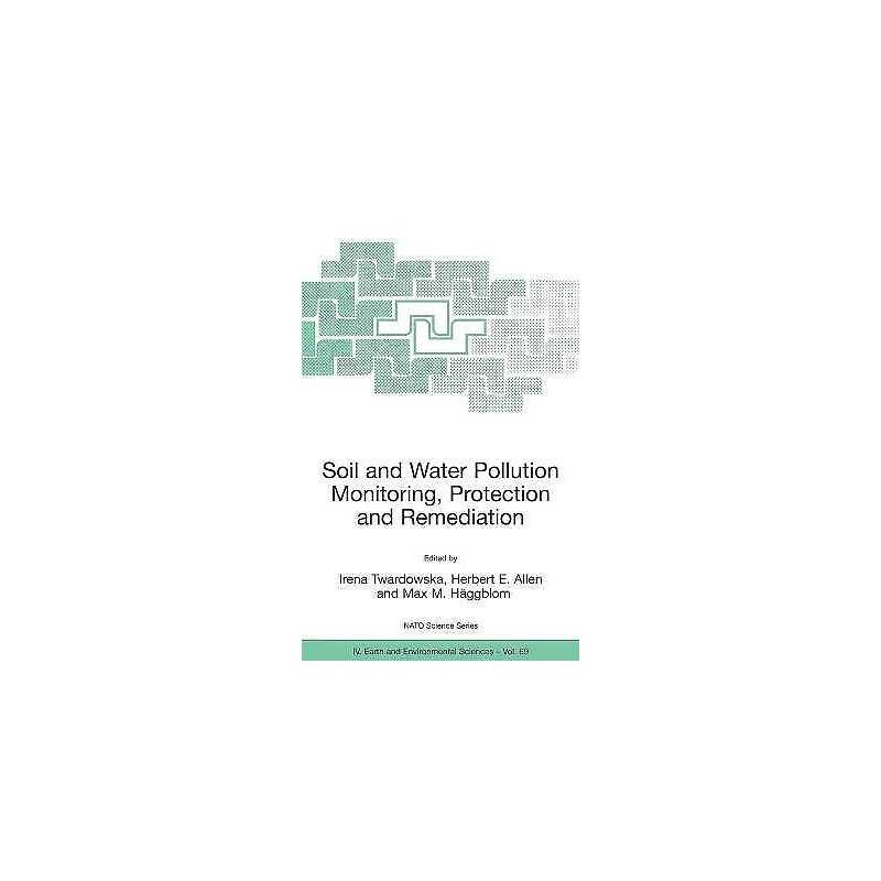 Soil and Water Pollution Monitoring, Protection and Remediation - 9781402047268