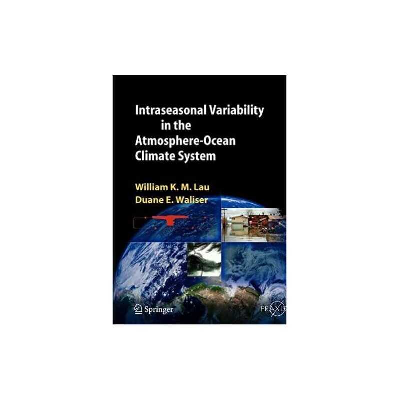 Intraseasonal Variability in the Atmosphere-Ocean Climate System - 9783642060861