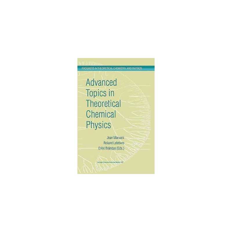 Advanced Topics in Theoretical Chemical Physics - 9789048164011