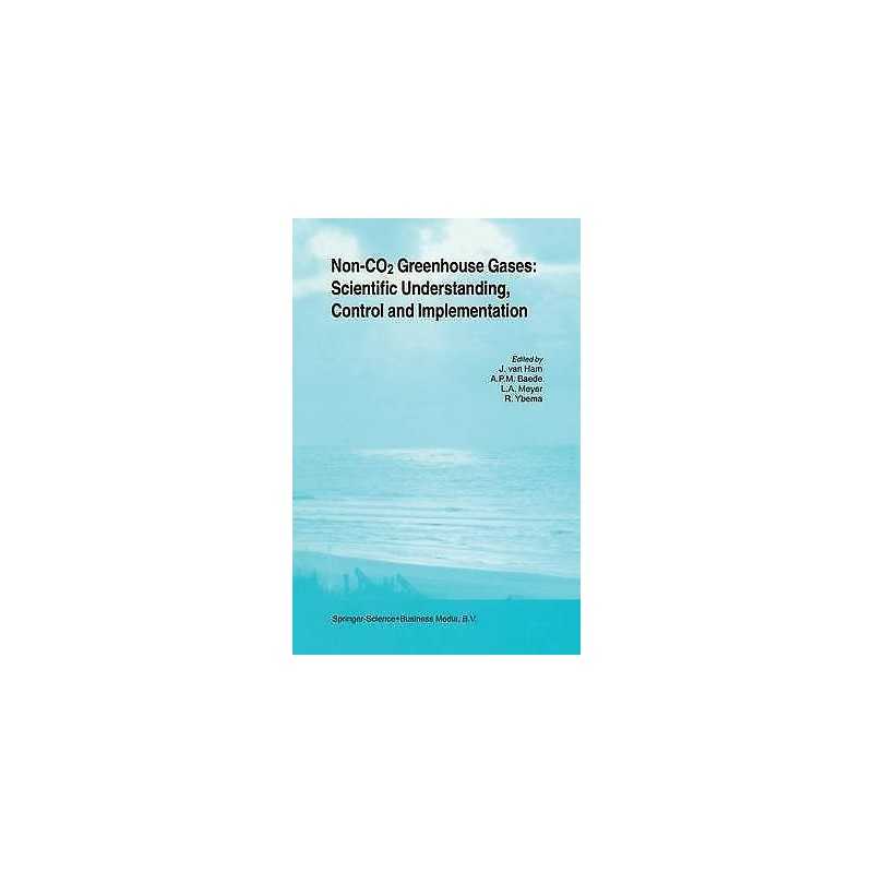 Non-CO2 Greenhouse Gases: Scientific Understanding, Control a... - 9789048154098