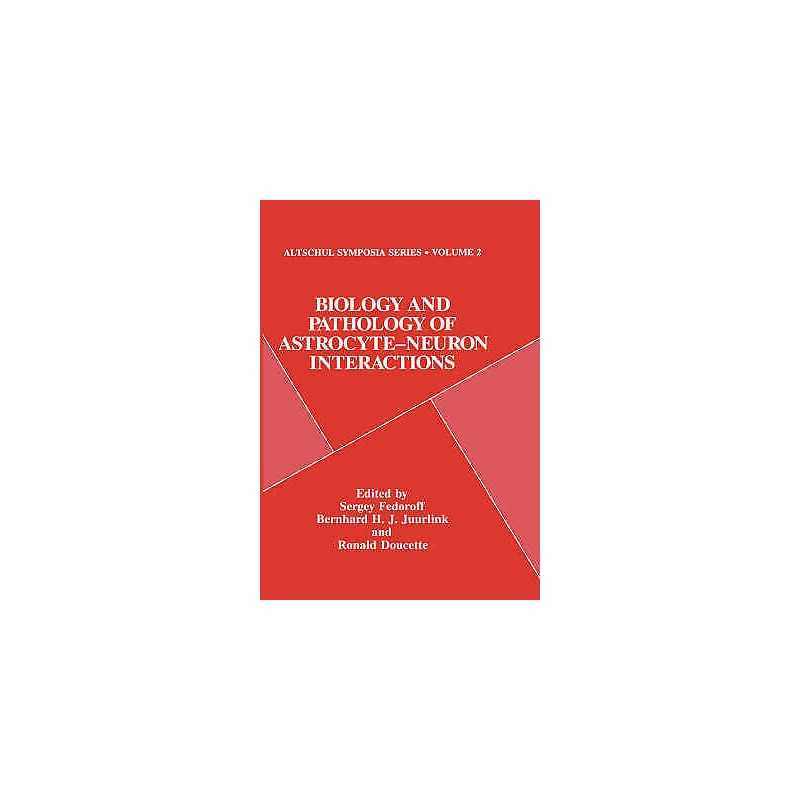 Biology and Pathology of Astrocyte-Neuron Interactions - 9780306445651