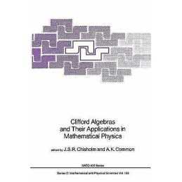 Clifford Algebras and Their Applications in Mathematical Physics - 9789401086028