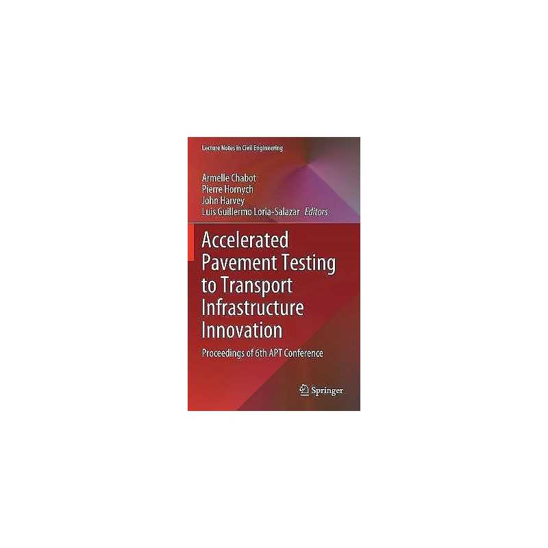 Accelerated Pavement Testing to Transport Infrastructure Inno... - 9783030552350