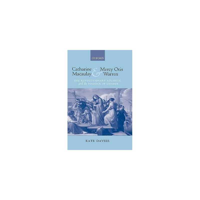 Catharine Macaulay and Mercy Otis Warren - 9780199281107