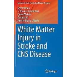 White Matter Injury in Stroke and CNS Disease - 9781461491224