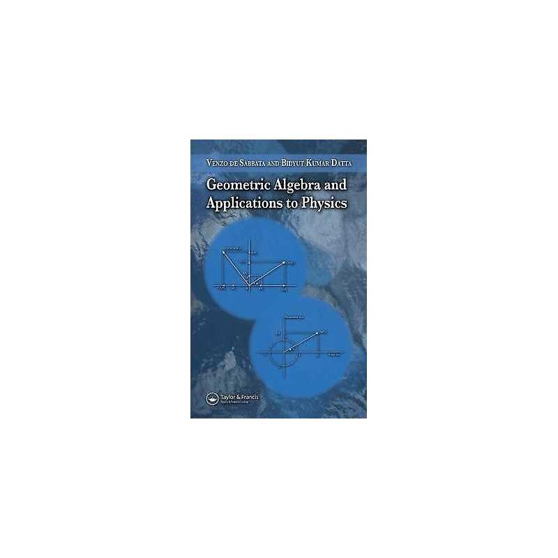 Geometric Algebra and Applications to Physics - 9781584887720
