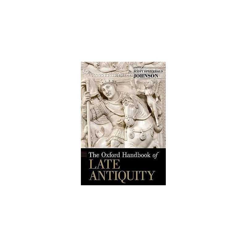 The Oxford Handbook of Late Antiquity - 9780195336931
