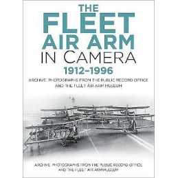 The Fleet Air Arm in Camera 1912-1996 - 9780750993043
