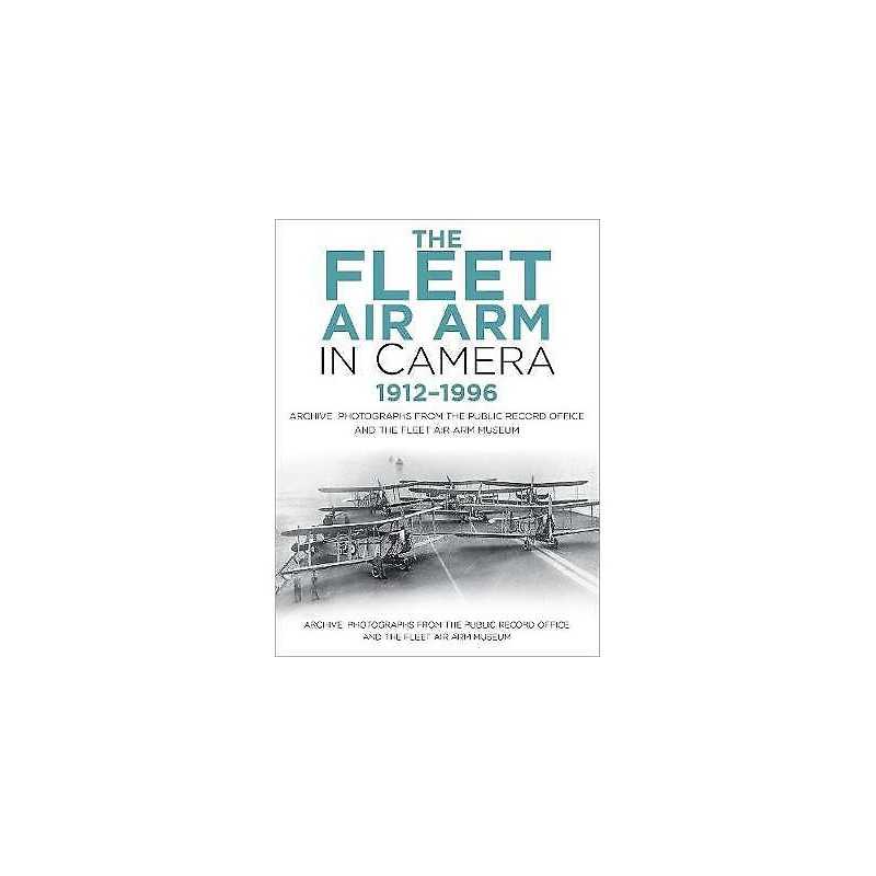 The Fleet Air Arm in Camera 1912-1996 - 9780750993043
