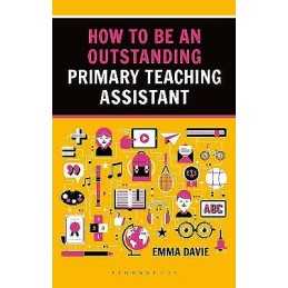 How to be an Outstanding Primary Teaching Assistant - 9781472934611