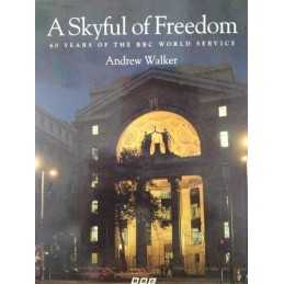 A Skyful of Freedom: 60 Years of the BBC World Ser... by Walker, Andrew Hardback