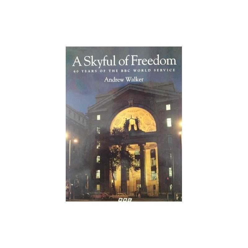 A Skyful of Freedom: 60 Years of the BBC World Ser... by Walker, Andrew Hardback