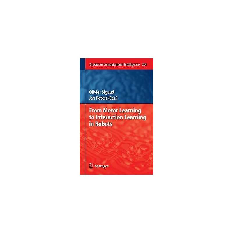 From Motor Learning to Interaction Learning in Robots - 9783642051807