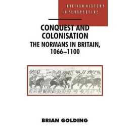 Conquest and Colonisation: The Normans in Britain... by Golding, Brian Paperback