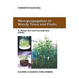 Micropropagation of Woody Trees and Fruits - 9789401039642