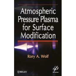 Atmospheric Pressure Plasma for Surface Modification - 9781118016237