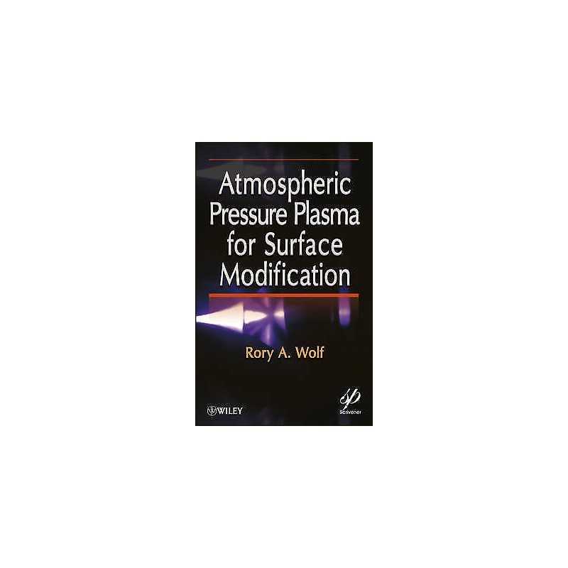 Atmospheric Pressure Plasma for Surface Modification - 9781118016237