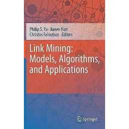Link Mining: Models, Algorithms, and Applications - 9781441965141