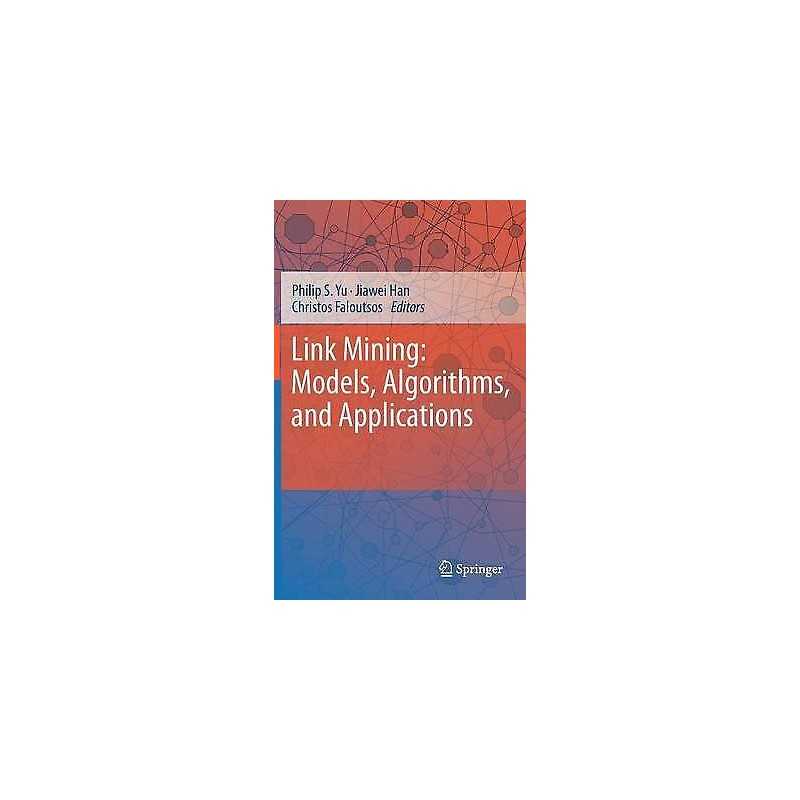 Link Mining: Models, Algorithms, and Applications - 9781441965141
